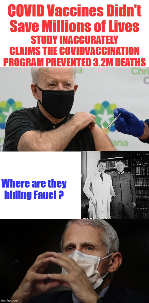 Truth will prevail. | COVID Vaccines Didn't Save Millions of Lives; Study inaccurately claims the COVIDvaccination program prevented 3.2M deaths; Where are they hiding Fauci ? | made w/ Imgflip meme maker