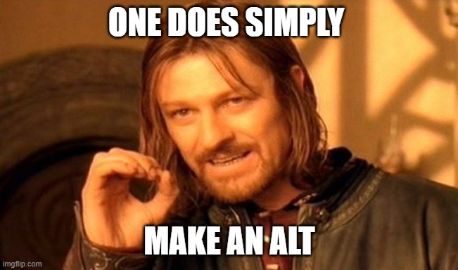 One Does Not Simply Meme | one does simply; make an alt | image tagged in memes,one does not simply | made w/ Imgflip meme maker