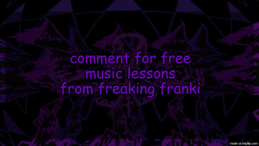 I misspelled. | comment for free music lessons from freaking franki | image tagged in stellar fear template | made w/ Imgflip meme maker