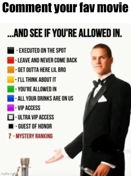 And see if you're allowed in | Comment your fav movie | image tagged in and see if you're allowed in | made w/ Imgflip meme maker