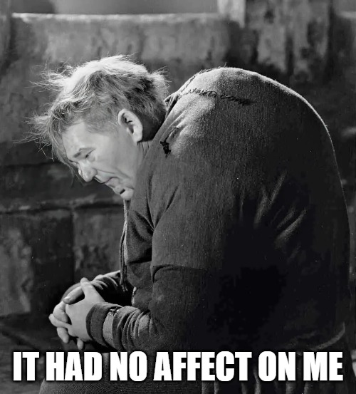 it had no affect on me | made w/ Imgflip meme maker