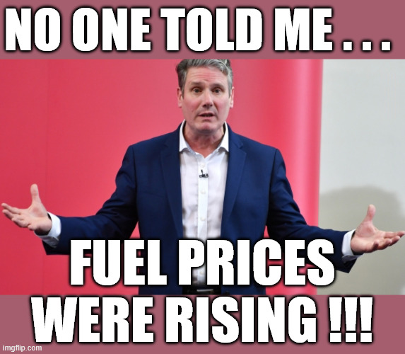 Starmer - No One Told Me - Fuel Prices were rising !!! | No one told me . . . #Immigration #Starmerout #Labour #KeirStarmer #labourisdead #nevervotelabour #Antisemitism #Savile #Paedo #Worboys #GroomingGangs #Paedophile #IllegalImmigration #Immigrants #Invasion #StarmerResign #strikes #DigitalID #ID Starmerout Labour Starmer Mandelson Rayner Blair KeirStarmer labourisdead Illegal Immigration Immigrants Invasion StarmerResign Island of strangers Lucy Connolly Two-Tier Justice Andy Burnham Hadush Kebatu Iran war Reeves Labour Budget #Mandleson; . . . Labour is never the answer; Shame on you if you're one of the 'misguided dreamers' who voted Starmer / Labour into power; Remember !!! - Voting Labour is 'NEVER' the answer !!! Fuel Prices
were rising !!! | image tagged in starmer,mandelson,epsein,labour,liar lies | made w/ Imgflip meme maker