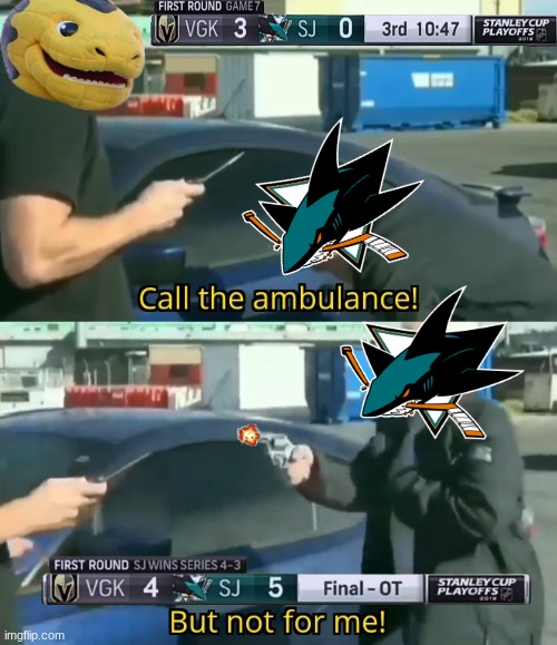 Call an ambulance but not for me | image tagged in call an ambulance but not for me,golden knights,sharks,nhl,hockey,sports | made w/ Imgflip meme maker