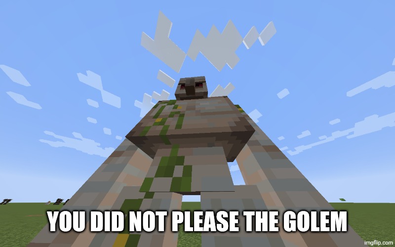 Iron Golem | You did not please the golem | image tagged in iron golem | made w/ Imgflip meme maker