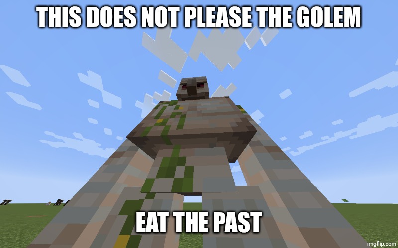 Iron Golem | This does not please the golem Eat the past | image tagged in iron golem | made w/ Imgflip meme maker