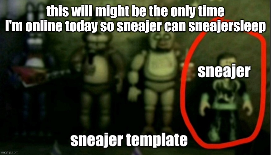 sneaker template | this will might be the only time I'm online today so sneajer can sneajersleep | image tagged in sneaker template | made w/ Imgflip meme maker