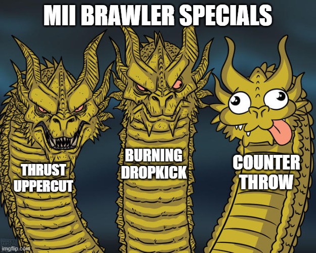 Mii Brawler's Specials. The Amazing, The Amazing, and The Trash | Mii Brawler specials; Burning Dropkick; counter throw; Thrust Uppercut | image tagged in three-headed dragon | made w/ Imgflip meme maker