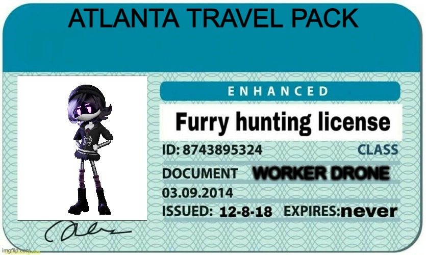 furry hunting license | ATLANTA TRAVEL PACK; Worker DRONE | image tagged in furry hunting license | made w/ Imgflip meme maker
