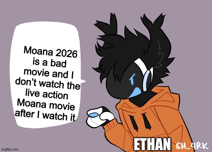 Protogen hates Disney live action adaptation of Moana | Moana 2026 is a bad movie and I don’t watch the live action Moana movie after I watch it; Ethan | image tagged in moose protogen chatbox blank | made w/ Imgflip meme maker