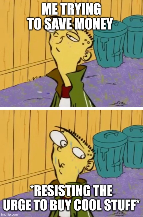 Resisting the urge to buy cool stuff | Me trying to save money; *resisting the urge to buy cool stuff* | image tagged in don't do it ed | made w/ Imgflip meme maker