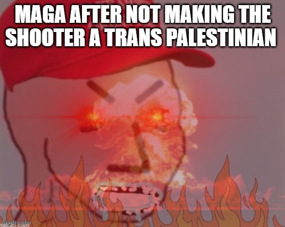 Gotta wait till the next staged time | Maga after not making the shooter a trans Palestinian | image tagged in meltdown angry maga npc | made w/ Imgflip meme maker