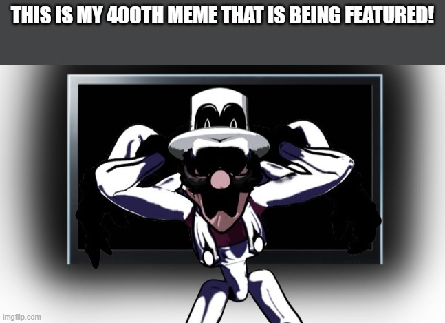 Meme #400 | This is my 400th meme that is being featured! | image tagged in live ultra m reaction,memes | made w/ Imgflip meme maker