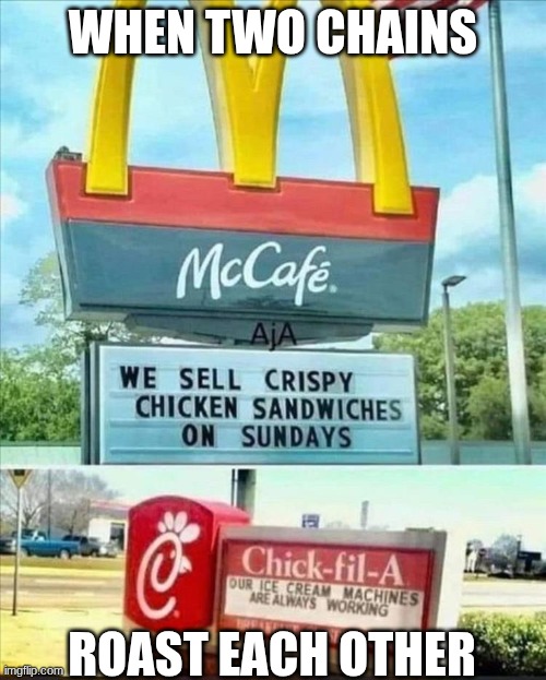 when two chains roast each other | when two chains; roast each other | image tagged in mcdonalds,chick fil a,roasting | made w/ Imgflip meme maker