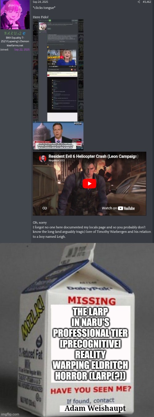 Adam Weishaupt The LARP in Naru's professional tier [precognitive] reality warping eldritch horror (larp(?)) | image tagged in milk carton | made w/ Imgflip meme maker