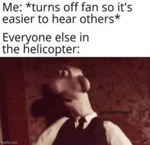 image tagged in wallace and gromit,funny,fun,memes,funny memes | made w/ Imgflip meme maker