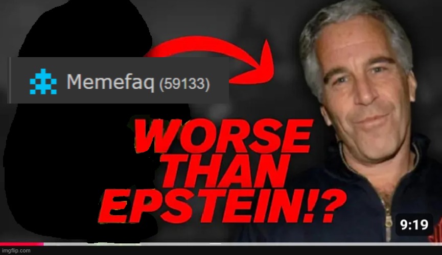 worse than epstein | image tagged in worse than epstein | made w/ Imgflip meme maker