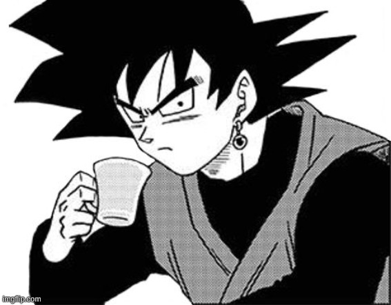 goku black tea | image tagged in goku black tea | made w/ Imgflip meme maker