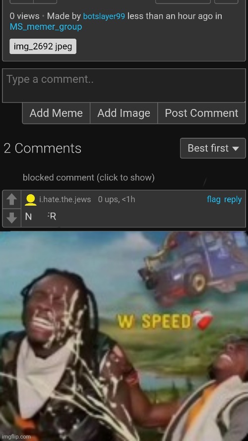 W use of alts <3 We all hate botslayer <33333 | image tagged in w speed | made w/ Imgflip meme maker