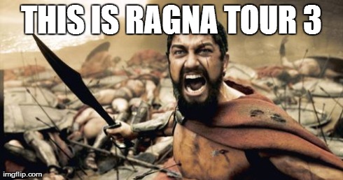 Sparta Leonidas Meme | THIS IS RAGNA TOUR 3 | image tagged in memes,sparta leonidas | made w/ Imgflip meme maker
