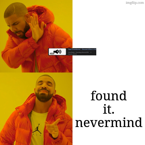 Drake Hotline Bling Meme | found it. nevermind | image tagged in memes,drake hotline bling | made w/ Imgflip meme maker