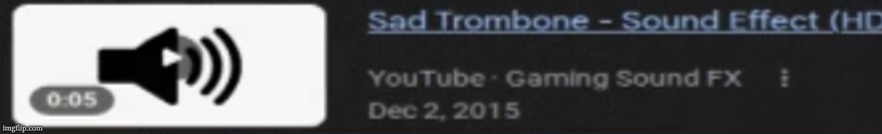Sad Trombone - Sound Effect (HD) | image tagged in sad trombone - sound effect hd | made w/ Imgflip meme maker