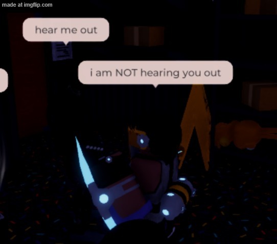 i am NOT hearing you out | image tagged in i am not hearing you out | made w/ Imgflip meme maker