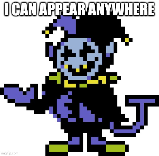 Jevil meme | I can appear anywhere | image tagged in jevil meme | made w/ Imgflip meme maker