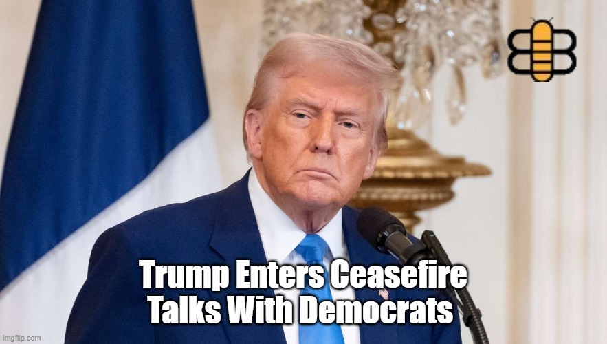 Trump Enters Ceasefire Talks With Democrats | made w/ Imgflip meme maker