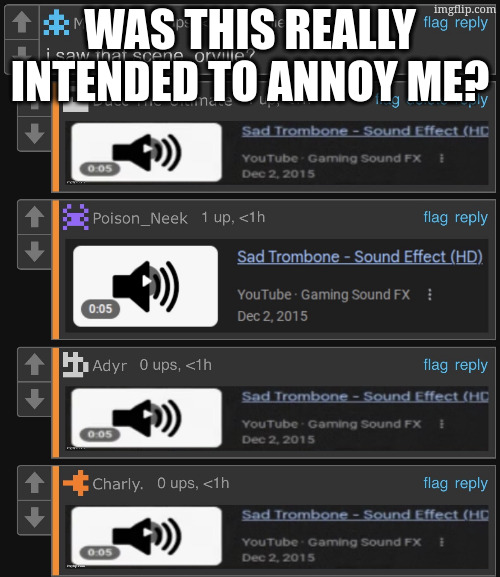 *this template? | was this really intended to annoy me? | image tagged in sad trombone - sound effect hd unedited sad trombone | made w/ Imgflip meme maker