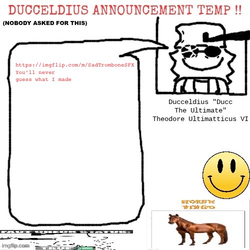 https://imgflip.com/m/SadTromboneSFX | https://imgflip.com/m/SadTromboneSFX You’ll never guess what I made | image tagged in ducceldius announcement temp nobody asked for this | made w/ Imgflip meme maker