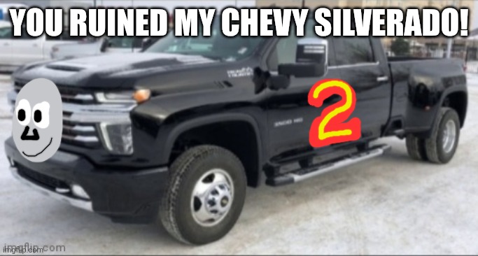 Cars 4 leak | You ruined my Chevy Silverado! | image tagged in 2021 chevy silverado,thomas the tank engine,cars 1 | made w/ Imgflip meme maker