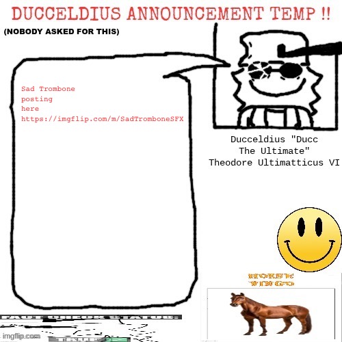 https://imgflip.com/m/SadTromboneSFX | Sad Trombone posting here
https://imgflip.com/m/SadTromboneSFX | image tagged in ducceldius announcement temp nobody asked for this | made w/ Imgflip meme maker