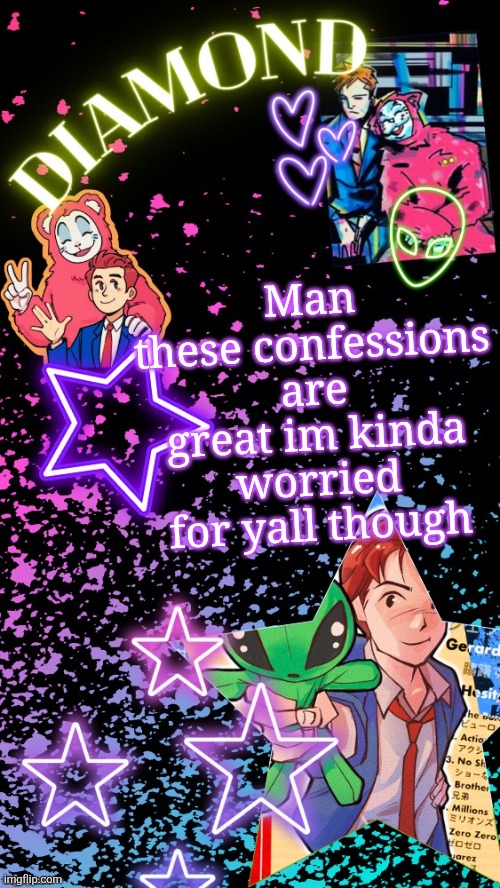 Diamond's Hesitant Alien temp ! ! (TYSM DISCO!!!) | Man these confessions are great im kinda worried for yall though | image tagged in diamond's hesitant alien temp tysm disco | made w/ Imgflip meme maker