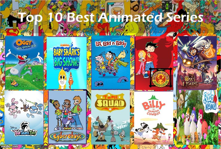 Yeah i'm doing it again | image tagged in top 10 best animated series | made w/ Imgflip meme maker