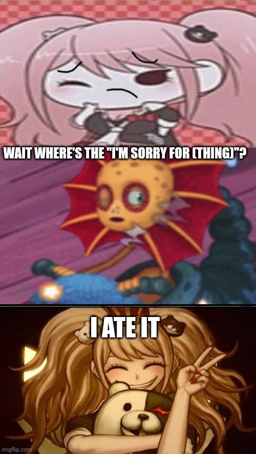 IM GONNA COMMIT SAYORI | Wait where's the "I'm sorry for (thing)"? I ate it | image tagged in im gonna commit sayori | made w/ Imgflip meme maker