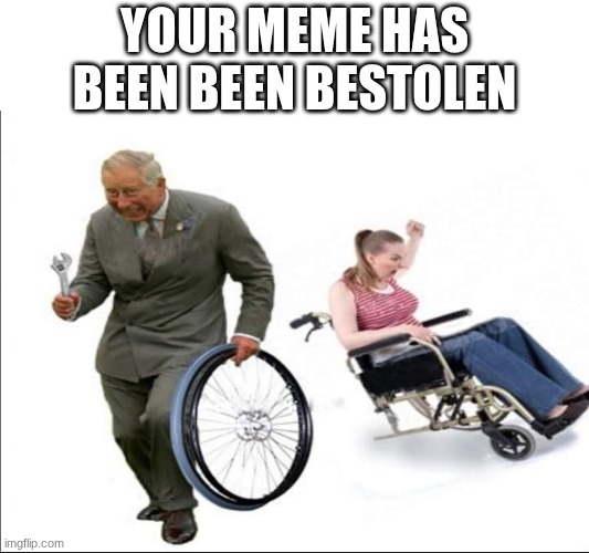 Your meme has been been bestolen | Your meme has been been bestolen | image tagged in stolen bye,bestolen | made w/ Imgflip meme maker