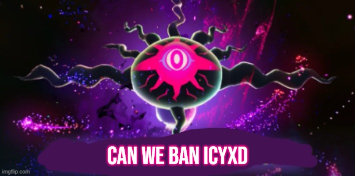 I saw what you deleted mega darkrai | Can we ban icyxd | image tagged in i saw what you deleted mega darkrai,remix | made w/ Imgflip meme maker