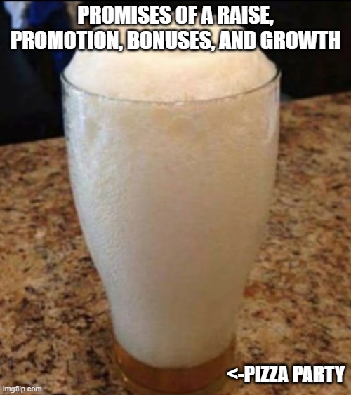 Expectation vs. Reality | Promises of a raise, promotion, bonuses, and growth; <-pizza party | image tagged in glass half full | made w/ Imgflip meme maker