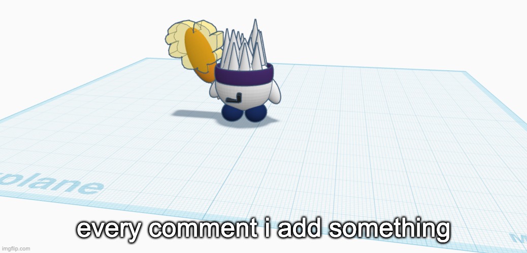 every comment i add something | made w/ Imgflip meme maker