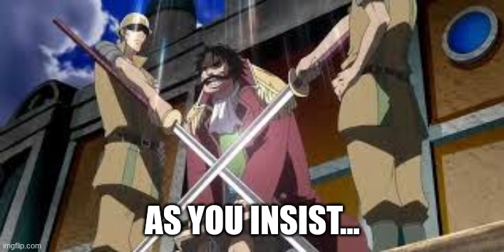 as you insist... | made w/ Imgflip meme maker