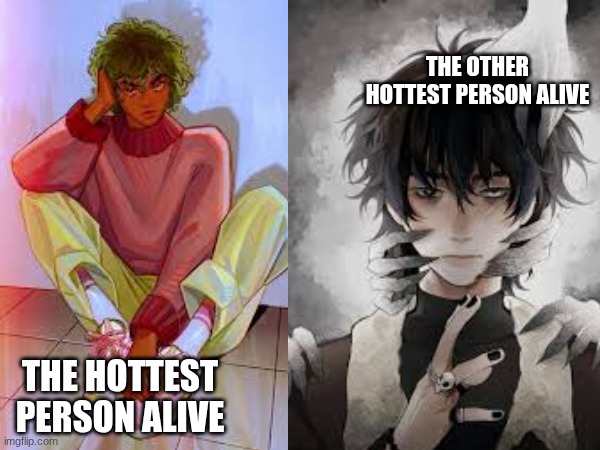 hoty hoty like a bag of takis | the other hottest person alive; the hottest person alive | image tagged in idk what to put here,too damn high | made w/ Imgflip meme maker