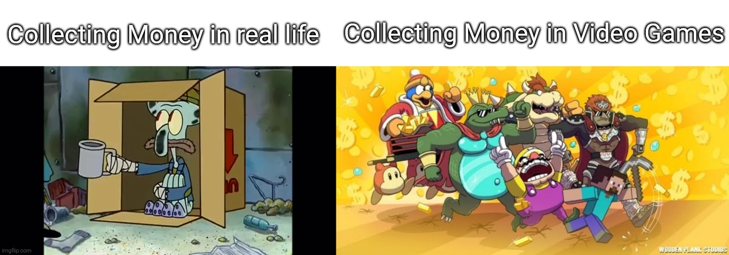 I wish I could collect Money very easy like Video Games. :( | Collecting Money in real life; Collecting Money in Video Games | image tagged in video games,real life,money | made w/ Imgflip meme maker