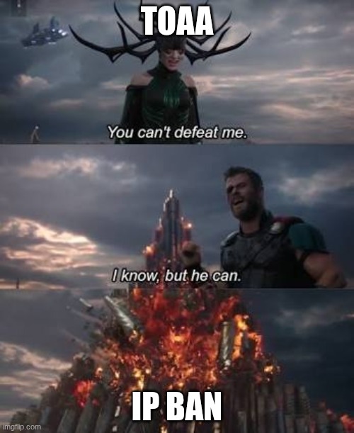 btws I'm Thor I forgot to put that | toaa; ip ban | image tagged in thor you can't defeat me | made w/ Imgflip meme maker