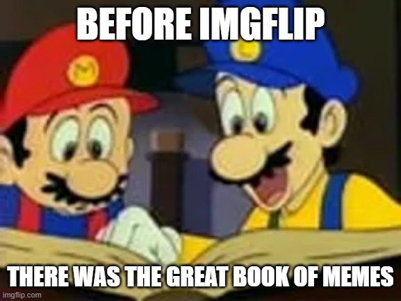 Mario and Luigi Reading | before imgflip; there was the great book of memes | image tagged in mario and luigi reading | made w/ Imgflip meme maker