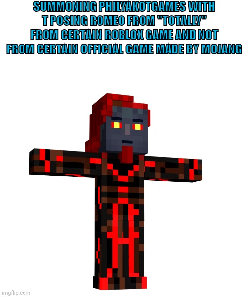 T posing Romeo the admin from mcsm | Summoning PhilyaKotGames with T posing Romeo from "totally" from certain roblox game and not from certain official game made by mojang | image tagged in t posing romeo the admin from mcsm | made w/ Imgflip meme maker