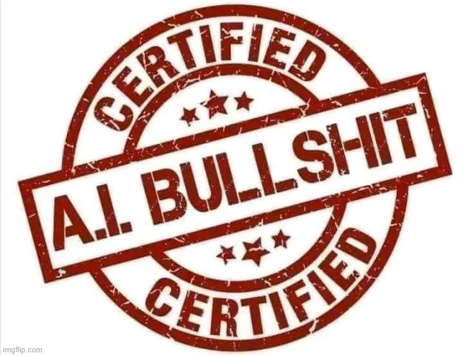 image tagged in certified a i bullsh t | made w/ Imgflip meme maker