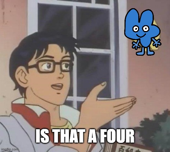 Is This A Pigeon | is that a four | image tagged in memes,is this a pigeon | made w/ Imgflip meme maker