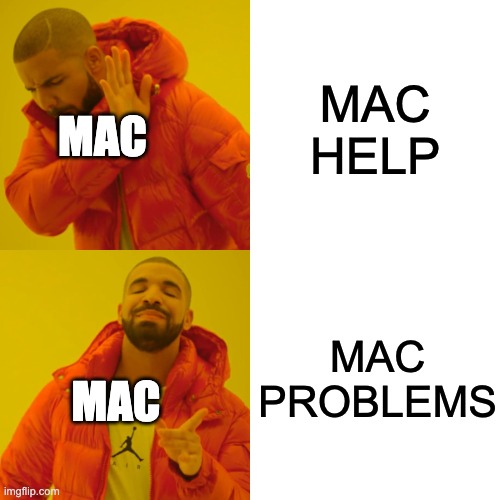 Mac help Mac problems Mac mac | image tagged in memes,drake hotline bling | made w/ Imgflip meme maker
