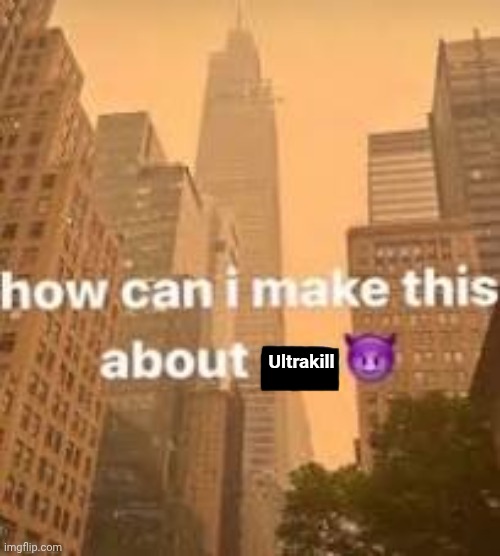 Changewing lore | Ultrakill | image tagged in how can i make this about me,ultrakill | made w/ Imgflip meme maker