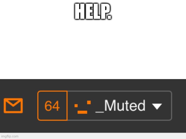 Help. | made w/ Imgflip meme maker